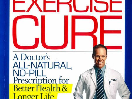 The Exercise Cure: A Doctor#s All-Natural, No-Pill Prescription for Better Health and Longer Life Online Hot Sale