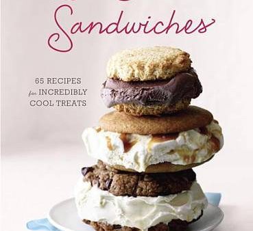 Ice Cream Sandwiches: 65 Recipes for Incredibly Cool Treats [A Cookbook] on Sale