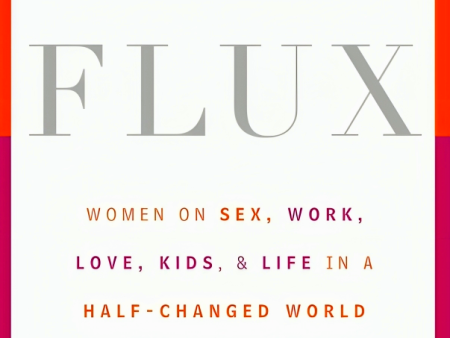 [Bargain corner] Flux: Women on Sex, Work, Love, Kids, and Life in a Half-Changed World Hot on Sale